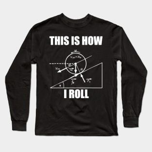 Funny Physics T Shirt  This Is How I Roll For Women And Men Long Sleeve T-Shirt